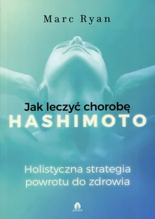 Purana Jak wyleczyć chorobę Hashimoto Marc Ryan - Zdrowie - poradniki Purana Jak wyleczyć chorobę Hashimoto Marc Ryan - Zdrowie - poradniki - miniaturka - grafika 2