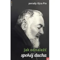Biografie i autobiografie - Porady Ojca Pio Jak odnaleźć spokój ducha Nowa - miniaturka - grafika 1