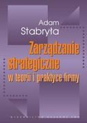 Zarządzanie - Wydawnictwo Naukowe PWN Zarządzanie strategiczne w teorii i praktyce firmy - Adam Stabryła - miniaturka - grafika 1