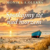 Audiobooki - literatura popularnonaukowa - Spotkajmy się nad morzem Monika A. Oleksa - miniaturka - grafika 1