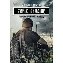 Zabić Ukrainę. Alfabet rosyjskiej agresji - Felietony i reportaże - miniaturka - grafika 1