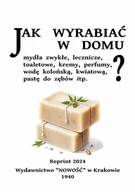 Poradniki hobbystyczne - Jak wyrabiać w domu mydła zwykłe, lecznicze, toaletowe, kremy, perfumy, pastę do zębów itp. Reprint. - miniaturka - grafika 1