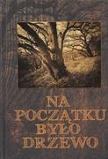 praca zbiorowa Na początku było drzewo