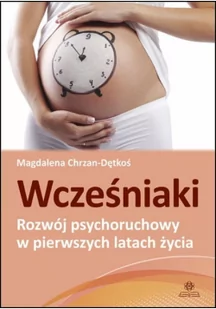 Wcześniaki. Rozwój psychoruchowy w pierwszych latach życia - Chrzan-Dętkoś Magdalena - Pedagogika i dydaktyka - miniaturka - grafika 2