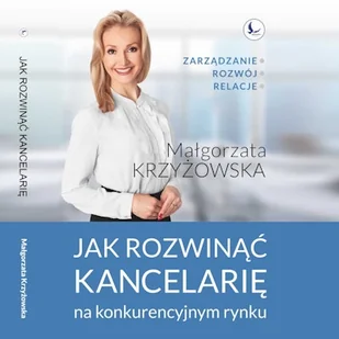 Jak rozwinąć kancelarię na konkurencyjnym rynku? Małgorzata Krzyżowska - Audiobooki - poradniki - miniaturka - grafika 1
