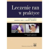 Książki medyczne - Wydawnictwo Lekarskie PZWL Leczenie ran w praktyce - Grey Joseph E., Harding Keith G. - miniaturka - grafika 1