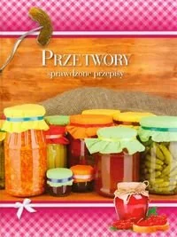 Przetwory. Sprawdzone przepisy - Książki kucharskie - miniaturka - grafika 1