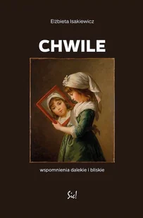Chwile. Wspomnienia dalekie i bliskie Elżbiety... - Biografie i autobiografie - miniaturka - grafika 1