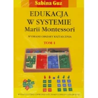 Podręczniki dla szkół wyższych - UMCS Wydawnictwo Uniwersytetu Marii Curie-Skłodows Edukacja w systemie Marii Montessori. - Sabina Guz - miniaturka - grafika 1
