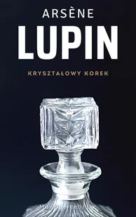 Arsene Lupin. Kryształowy korek - E-booki - kryminał i sensacja - miniaturka - grafika 1