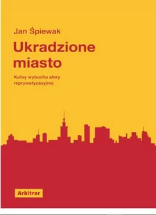 Ukradzione miasto. Kulisy wybuchu afery reprywatyzacyjnej - E-booki - literatura faktu - miniaturka - grafika 1