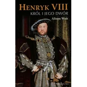 Historia świata - Henryk VIII Król i jego dwór - Alison Weir - miniaturka - grafika 1