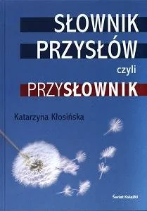 Słownik przysłów, czyli przysłownik - Aforyzmy i sentencje - miniaturka - grafika 1