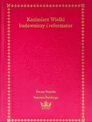 Biografie i autobiografie - Kazimierz Wielki. Budowniczy i reformator - miniaturka - grafika 1