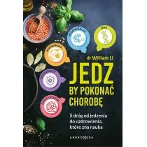 Jedz By Pokonać Chorobę 5 Dróg Od Jedzenia Do Uzdrowienia Które Zna Nauka William W Li - Poradniki hobbystyczne Jedz By Pokonać Chorobę 5 Dróg Od Jedzenia Do Uzdrowienia Które Zna Nauka William W Li - Poradniki hobbystyczne - miniaturka - grafika 1