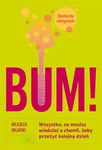 BUM! Wszystko, co musisz wiedzieć o chemii, żeby przeżyć kolejny dzień - Felietony i reportaże - miniaturka - grafika 1