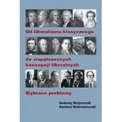 Polityka i politologia - Od liberalizmu klasycznego do współczesnych koncepcji liberalnych Wybrane problemy Wojtaszak Andrzej Wybranowski Dariusz - miniaturka - grafika 1