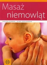 Masaż niemowląt - Christina Voormann, Dandekar Govin - Poradniki dla rodziców - miniaturka - grafika 1