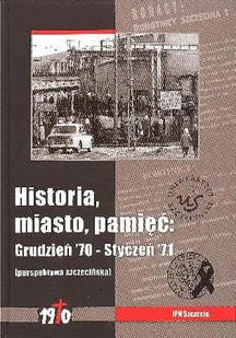 Historia, Miasto, Pamięć: Grudzień '70 - Styczeń '71 (Perspektywa Szczecińska) - Historia Polski - miniaturka - grafika 1