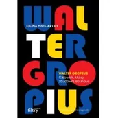 Wywiady, wspomnienia - Walter Gropius. Człowiek, który zbudował Bauhaus - miniaturka - grafika 1