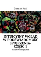 E-booki - biografie - Damian Kozi — Intuicyjny wgląd w podświadomość spojrzenia-malarstwo i rysunek. Część 1 - ebook epub - miniaturka - grafika 1