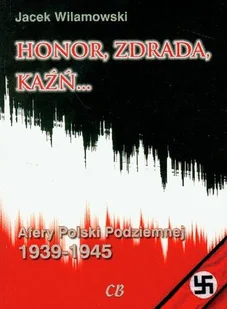 CB Honor, zdrada, kaźń... Afery Polski Podziemnej 1939-1945 - Jacek Wilamowski - Historia Polski - miniaturka - grafika 1