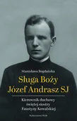 Biografie i autobiografie - Sługa Boży Józef Andrasz Sj. Kierownik duchowy.. - Stanisława Bogdańska - książka - miniaturka - grafika 1