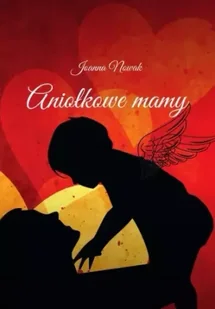 Aniołkowe mamy - Joanna Nowak - Dramaty - miniaturka - grafika 1