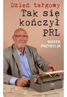 Dzień Targowy. Tak się kończył PRL - Felietony i reportaże - miniaturka - grafika 2