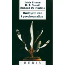 Rebis Buddyzm zen i psychoanaliza - Erich Fromm, Richard De Martino, Daisetz Teitaro Suzuki - Filozofia i socjologia - miniaturka - grafika 1