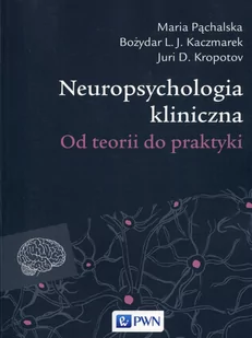 Neuropsychologia kliniczna Maria Pąchalska Kaczmarek Bożydar L.J. Kropotov Juri D - Książki medyczne - miniaturka - grafika 1