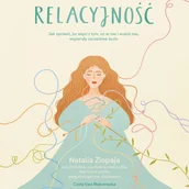 Audiobooki - poradniki - Relacyjność. Jak sprawić, by więzi z tym, co w nas i wokół nas, wspierały szczęśliwe życie - miniaturka - grafika 1