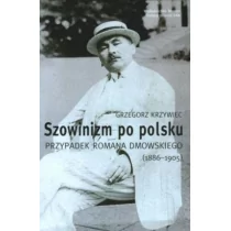 NERITON Szowinizm po polsku. Przypadek Romana Dmowskiego (1886-1905) - Grzegorz Krzywiec