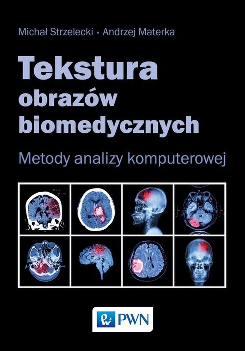 Wydawnictwo Naukowe PWN Tekstura obrazów biomedycznych. Metody analizy komputerowej - Michał Strzelecki