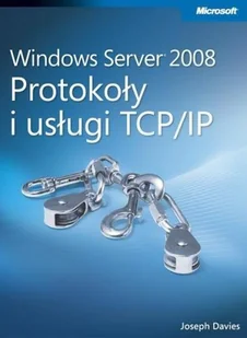 Windows Server 2008. Protokoły i Usługi TCP/IP - Systemy operacyjne i oprogramowanie - miniaturka - grafika 1