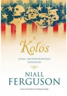 Wydawnictwo Literackie Kolos. Cena amerykańskiego imperium - Niall Ferguson - Historia świata - miniaturka - grafika 2