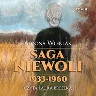 Audiobooki - literatura piękna - Saga niewoli. 1933-1960. TOM III Aldona Wleklak - miniaturka - grafika 1