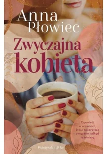 Prószyński Media Zwyczajna kobieta - Anna Płowiec - Literatura obyczajowa - miniaturka - grafika 2