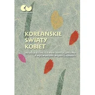 Filozofia i socjologia - Koreańskie światy kobiet - między dziedzictwem konfucjanizmu a wyzwaniami współczesności - miniaturka - grafika 1