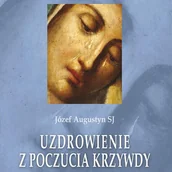 Zdrowie - poradniki - WAM Józef Augustyn Uzdrowienie z poczucia krzywdy - miniaturka - grafika 1