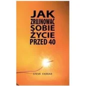 Religia i religioznawstwo - Jak zrujnować sobie życie przed 40 Steve Farrar - miniaturka - grafika 1