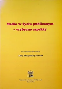 Media w życiu publicznym wybrane aspekty - Książki o kulturze i sztuce - miniaturka - grafika 1