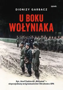 U boku Wołyniaka wyd. 2 - Dionizy Garbacz - Historia świata U boku Wołyniaka wyd. 2 - Dionizy Garbacz - Historia świata - miniaturka - grafika 1