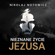Audiobooki - literatura faktu - Nieznane życie Jezusa. Wydanie pełne, nieocenzurowane - miniaturka - grafika 1