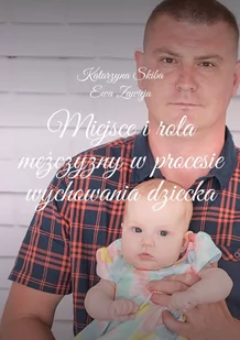 Miejsce i rola mężczyzny w procesie wychowania dziecka - E-booki - poradniki - miniaturka - grafika 1