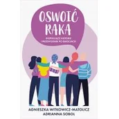 Felietony i reportaże - Oswoić raka. Inspirujące historie i przewodnik po emocjach - miniaturka - grafika 1