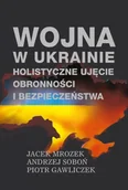 Militaria i wojskowość - Wojna w Ukrainie. Holistyczne ujęcie obronności... - Jacek Mrozek, Andrzej Soboń, Piotr Gawliczek - miniaturka - grafika 1