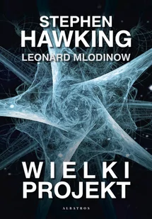 Stephen Hawking; Leonard Mlodinow Wielki projekt - Fizyka i astronomia - miniaturka - grafika 1