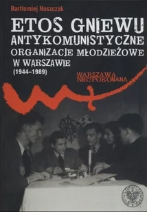 Etos gniewu Antykomunistyczne organizacje młodzieżowe w Warszawie - Historia świata - miniaturka - grafika 1