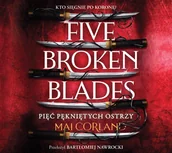 Audiobooki - fantastyka i horror - Five Broken Blades. Pięć pękniętych ostrzy. Tom 1 - miniaturka - grafika 1